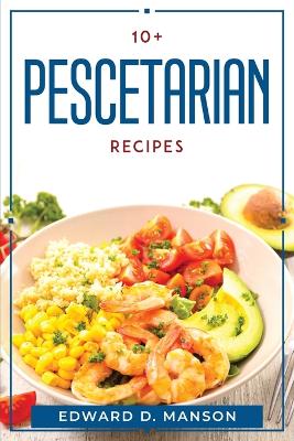 10+ Pescetarian Recipes