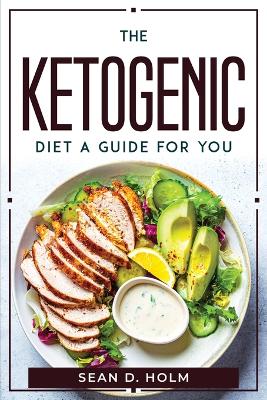 The ketogenic diet a guide for you