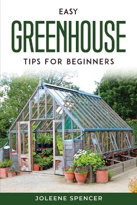 Easy Greenhouse Tips For Beginners