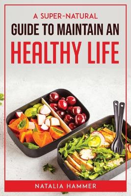 Super-Natural Guide to Maintain an Healthy Life