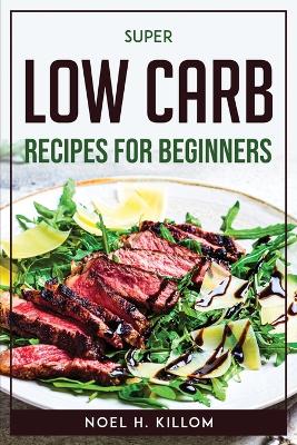 Super Low Carb Recipes For Beginners