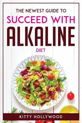 Newest Guide to Succeed with Alkaline Diet
