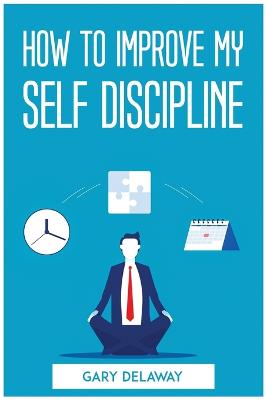 How to Improve My Self Discipline