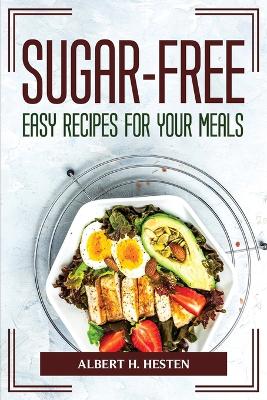 Sugar-Free Easy Recipes for Your Meals