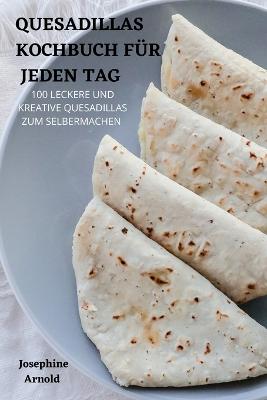 Quesadillas Kochbuch Fur Jeden Tag