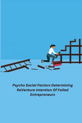 Psycho Social Factors Determining ReVenture Intention Of Failed Entrepreneurs