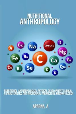 Nutritional Anthropological Physical Development Clinical Characteristics and Biochemical Parameters Among Children