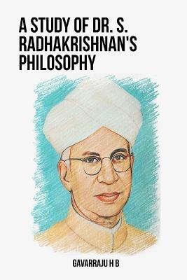 A Study of Dr. S. Radhakrishnan's Philosophy