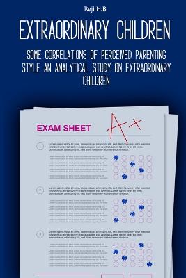 Some Correlations of Perceived Parenting Style An Analytical Study on Extraordinary Children