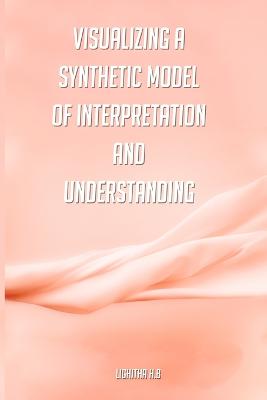 Visualizing a synthetic model of interpretation and understanding