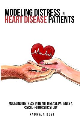 Modeling distress in heart disease patients A psycho-futuristic study