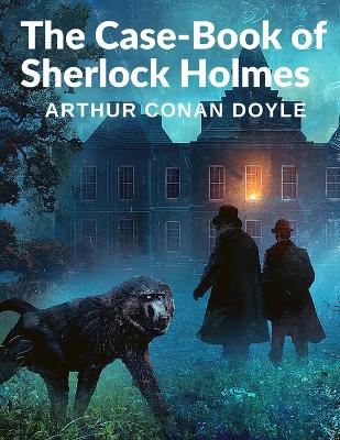 The Case-Book of Sherlock Holmes