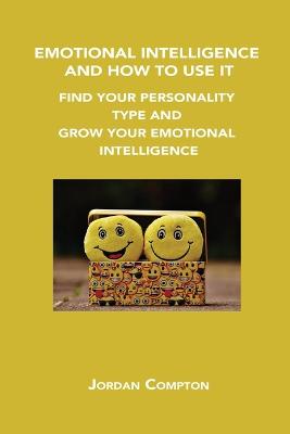 Emotional Intelligence and How to Use It