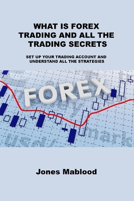 What Is Forex Trading and All the Trading Secrets