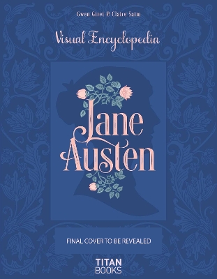 Jane Austen: The Visual Encyclopedia