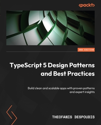 TypeScript 5 Design Patterns and Best Practices