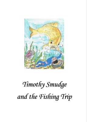 Timothy Smudge and the Fishing Trip