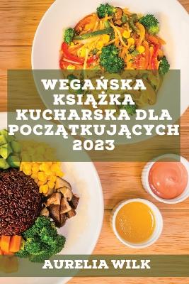 Weganska ksiazka kucharska dla poczatkujacych 2023