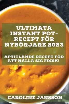 Ultimata Instant Pot-recept foer nyboerjare 2023