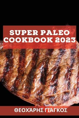 Super Paleo Cookbook 2023