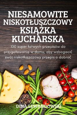 Niesamowite Niskotluszczowy Ksi&#260;&#379;ka Kucharska