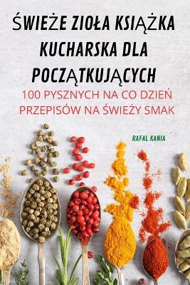 &#346;wie&#379;e Ziola Ksi&#260;&#379;ka Kucharska Dla Pocz&#260;tkuj&#260;cych