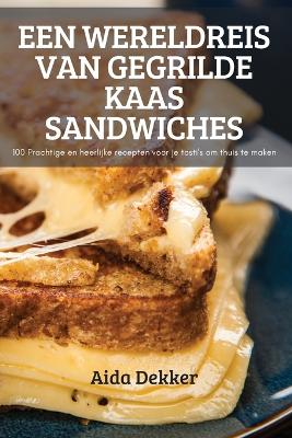 Een Wereldreis Van Gegrilde Kaas Sandwiches