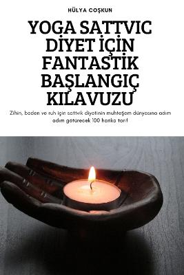 Yoga Sattvic D&#304;yet &#304;c&#304;n Fantast&#304;k Ba&#350;langic Kilavuzu