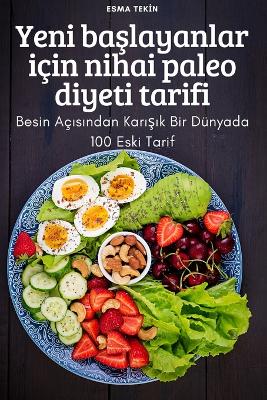 Yeni ba&#351;layanlar icin nihai paleo diyeti tarifi