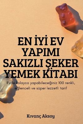 En I&#775;yi&#775; Ev Yapimi Sakizli &#350;eker Yemek Ki&#775;tabi