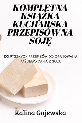 Kompletna KsiAZka Kucharska Przepisow Na SojE