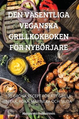 Den Vaesentliga Veganska Grillkokboken Foer Nyboerjare