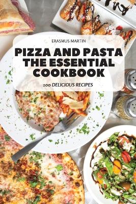 Pizza and Pasta the Essential Cookbook