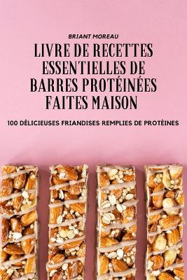 Livre de Recettes Essentielles de Barres Prot?in?es Faites Maison