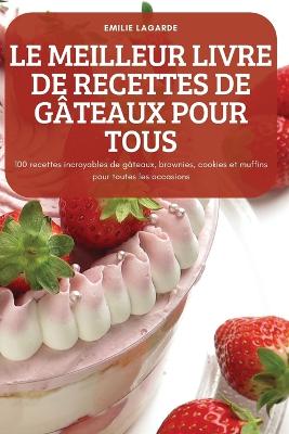 Le Meilleur Livre de Recettes de Gateaux Pour Tous