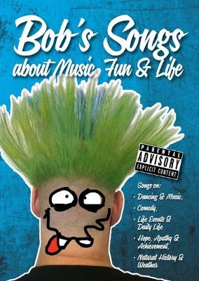 Bob's Songs about music, fun and life