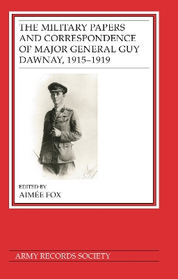 Military Papers and Correspondence of Major General Guy Dawnay, 1915-1919