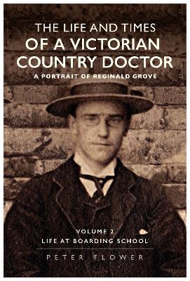 Life and Times Of A Victorian Country Doctor : A Portrait Of Reginald Grove