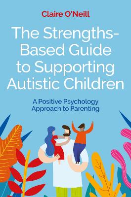 The Strengths-Based Guide to Supporting Autistic Children