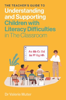 Teacher's Guide to Understanding and Supporting Children with Literacy Difficulties In The Classroom