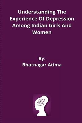 Understanding The Experience Of Depression Among Indian Girls And Women