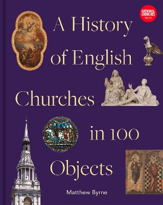 History of English Churches in 100 Objects