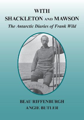 WITH SHACKLETON AND MAWSON - THE ANTARCTIC DIARIES OF FRANK WILD