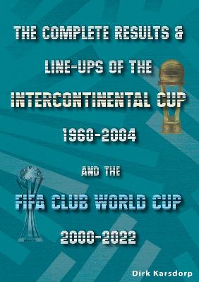 Complete Results & Line-ups of the Intercontinental Cup 1960-2004 and the FIFA Club World Cup 2000-2022