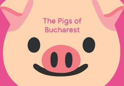 The Pigs of Bucharest