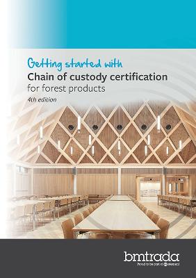 Getting started with Chain of custody certification for forest products 4th edition