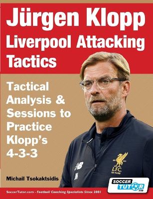 Juergen Klopp Liverpool Attacking Tactics - Tactical Analysis and Sessions to Practice Klopp's 4-3-3
