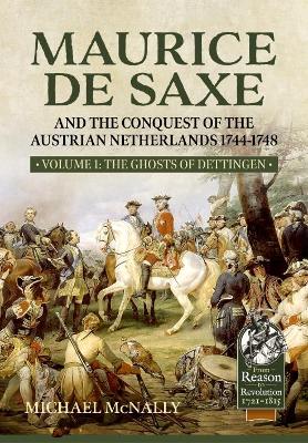 Maurice De Saxe and the Conquest of the Austrian Netherlands 1744-1748