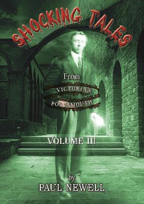 Shocking Tales from Victorian Portsmouth Vol 3