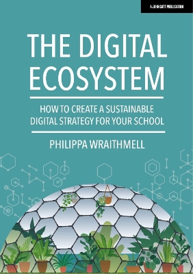 The Digital Ecosystem: How to create a sustainable digital strategy for your school
